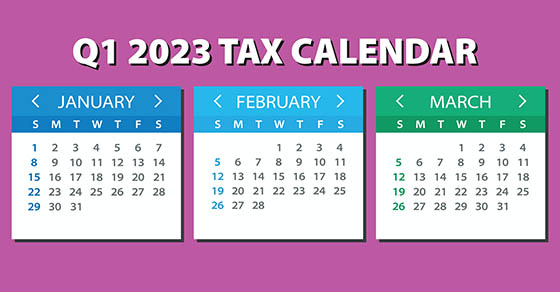 2023 Q1 tax calendar: Key deadlines for businesses and other employers