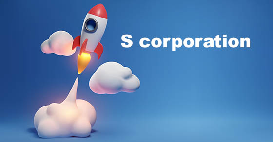 Why Forming an S Corporation Could Benefit Your Start-Up